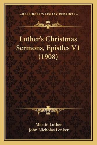 Luther's Christmas Sermons, Epistles V1 (1908)