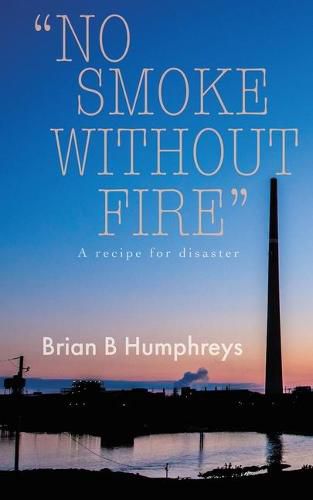 No Smoke Without Fire: A recipe for disaster.