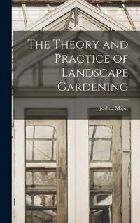 Cover image for The Theory and Practice of Landscape Gardening