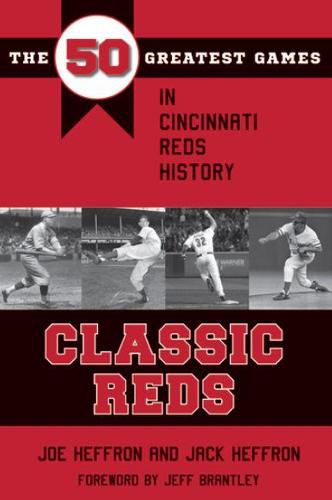 Cover image for Classic Reds: The 50 Greatest Games in Cincinnati Red History