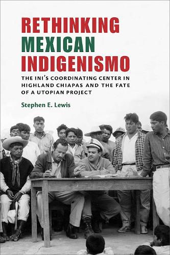 Cover image for Rethinking Mexican Indigenismo: The INI's Coordinating Center in Highland Chiapas and the Fate of a Utopian Project