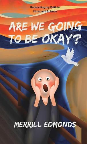 Cover image for Are We Going to be Okay?: Reconciling my Faith in Christ and Science