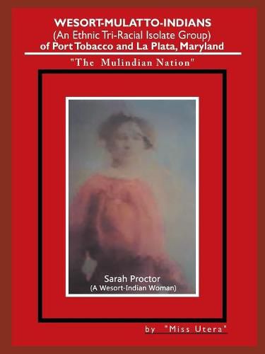 Cover image for Wesort-Mulatto-Indians (An Ethnic Tri-Racial Isolate Group) of Port Tobacco and La Plata, Maryland