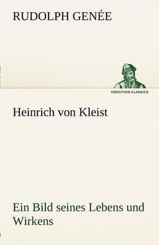 Cover image for Heinrich Von Kleist. Ein Bild Seines Lebens Und Wirkens.