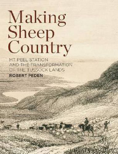 Cover image for Making Sheep Country: Mt Peel Station and the Transformation of the Tussock Lands