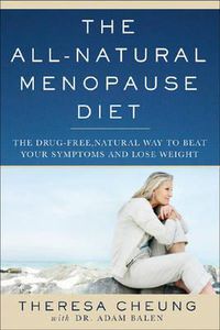 Cover image for The All-Natural Menopause Diet: The Drug-Free Natural Way to Beat Your Symptoms and Lose Weight