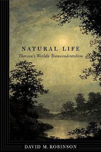 Cover image for Natural Life: Thoreau's Worldly Transcendentalism