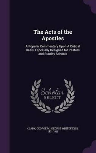 The Acts of the Apostles: A Popular Commentary Upon a Critical Basis, Especially Designed for Pastors and Sunday Schools