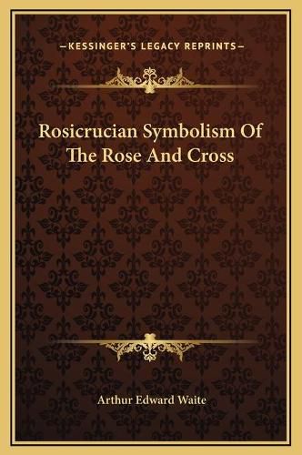 Cover image for Rosicrucian Symbolism of the Rose and Cross