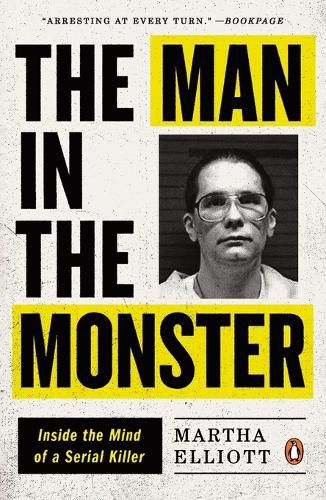 Cover image for The Man in the Monster: Inside the Mind of a Serial Killer