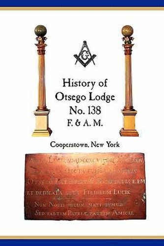 Cover image for Otsego Lodge No. 138, F. & A.M., Cooperstown, New York: A Collection of Historical Miscellanea, 1795-2007