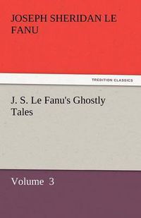 Cover image for J. S. Le Fanu's Ghostly Tales