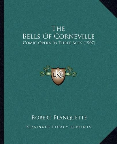 Cover image for The Bells of Corneville: Comic Opera in Three Acts (1907)