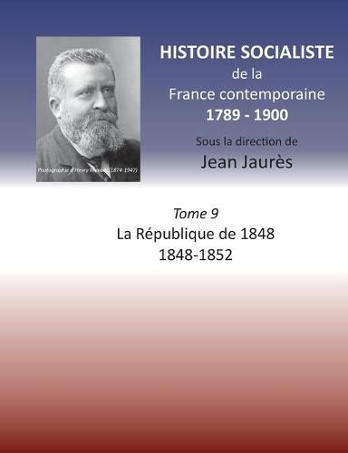 Histoire socialiste de la France contemporaine: Tome IX: La Republique de 1848 1848-1852