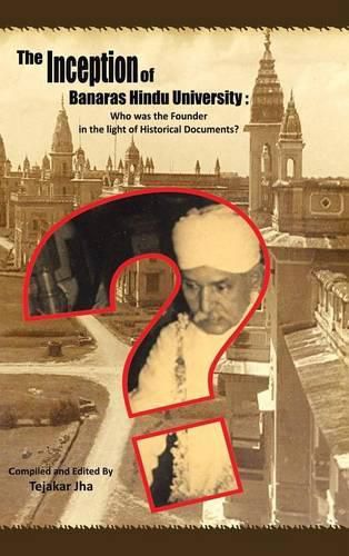 Cover image for The Inception of Banaras Hindu University: Who Was the Founder in the Light of Historical Documents?