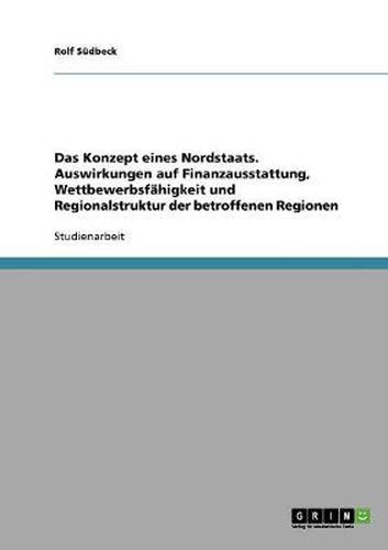 Cover image for Das Konzept eines Nordstaats. Auswirkungen auf Finanzausstattung, Wettbewerbsfahigkeit und Regionalstruktur der betroffenen Regionen