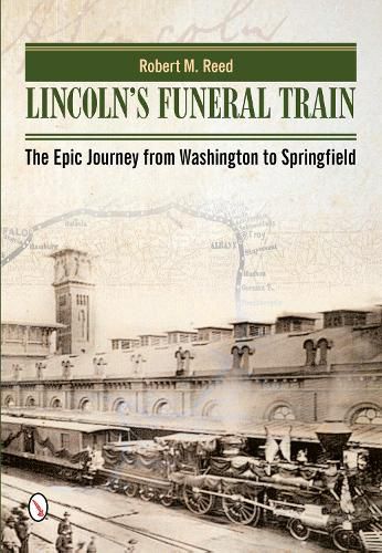 Cover image for Lincoln's Funeral Train: The Epic Journey from Washington to Springfield