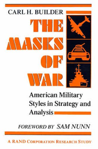 Cover image for The Masks of War: American Military Styles in Strategy and Analysis