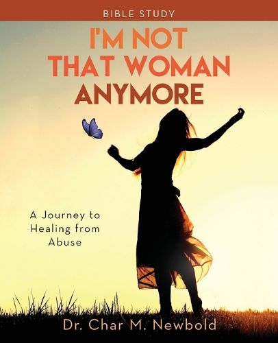 I'm Not That Woman Anymore: A Journey to Healing from Abuse