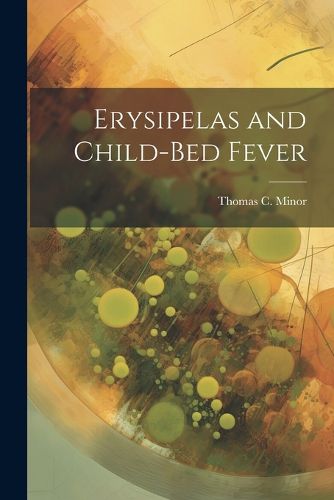 Cover image for Erysipelas and Child-Bed Fever