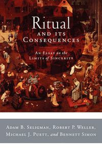 Cover image for Ritual and Its Consequences: An Essay on the Limits of Sincerity