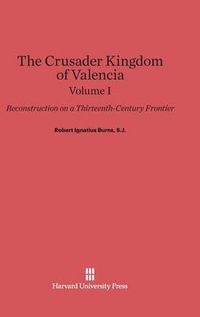 Cover image for Burns, S.J., Robert Ignatius: The Crusader Kingdom of Valencia. Volume I