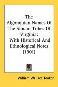 Cover image for The Algonquian Names of the Siouan Tribes of Virginia: With Historical and Ethnological Notes (1901)