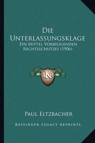 Cover image for Die Unterlassungsklage: Ein Mittel Vorbeugenden Rechtsschutzes (1906)