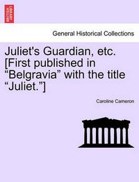 Cover image for Juliet's Guardian, Etc. [First Published in  Belgravia  with the Title  Juliet. ]