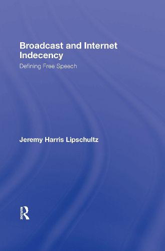 Cover image for Broadcast and Internet Indecency: Defining Free Speech