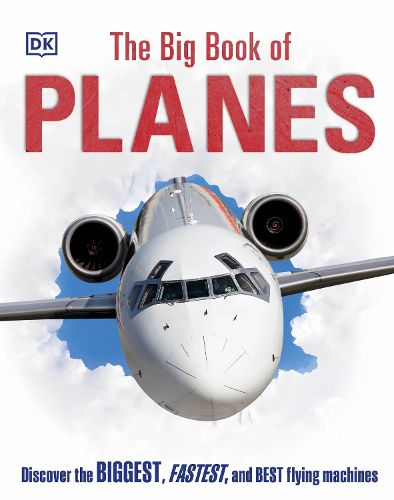 The Big Book of Planes: Discover the Biggest, Fastest and Best Flying Machines