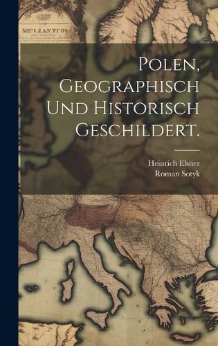 Cover image for Polen, geographisch und historisch geschildert.