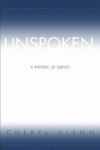 Cover image for Unspoken: A Rhetoric of Silence
