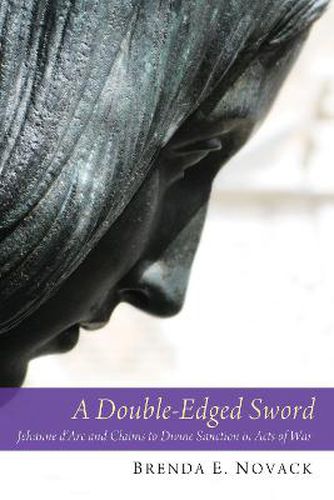 Cover image for A Double-Edged Sword: Jehanne d'Arc and Claims to Divine Sanction in Acts of War
