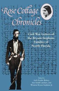 Cover image for Rose Cottage Chronicles: Civil War Letters of the Bryant-Stephens Families of North Florida