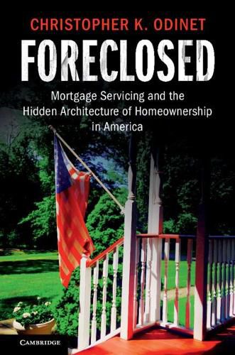 Cover image for Foreclosed: Mortgage Servicing and the Hidden Architecture of Homeownership in America