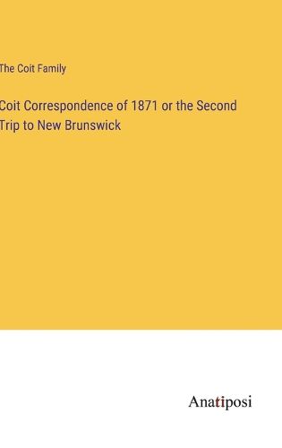 Cover image for Coit Correspondence of 1871 or the Second Trip to New Brunswick