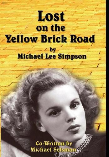 Cover image for Judy Garland, Lost on the Yellow Brick Road: The true story of how Judy Garland lost her way.