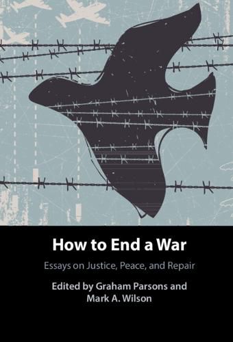 Cover image for How to End a War: Essays on Justice, Peace, and Repair