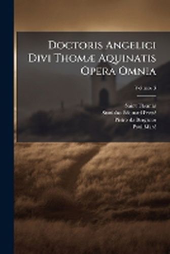 Cover image for Doctoris Angelici Divi Thom Aquinatis Opera Omnia, Volume 3