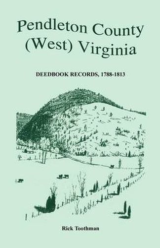 Cover image for Pendleton County, (West) Virginia, Deedbook Records, 1788-1813