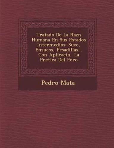 Cover image for Tratado de La Raz N Humana En Sus Estados Intermedios: Sue O, Ensue OS, Pesadillas... Con Aplicaci N La PR Ctica del Foro