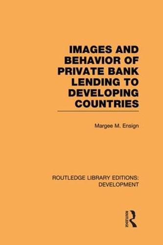 Cover image for Images and Behaviour of Private Bank Lending to Developing Countries
