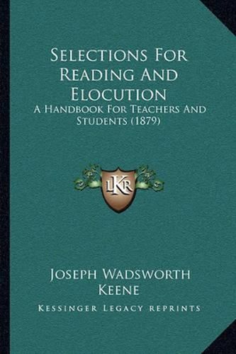 Cover image for Selections for Reading and Elocution: A Handbook for Teachers and Students (1879)