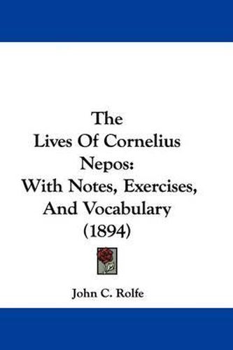 Cover image for The Lives of Cornelius Nepos: With Notes, Exercises, and Vocabulary (1894)