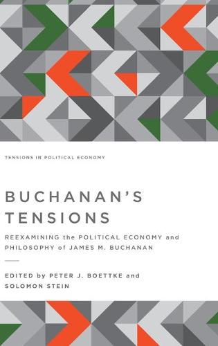 Buchanan's Tensions: Reexamining the Political Economy and Philosophy of James M. Buchanan