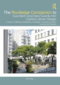 Cover image for The Routledge Companion to Twentieth and Early Twenty-First Century Urban Design: A History of Shifting Manifestoes, Paradigms, Generic Solutions, and Specific Designs