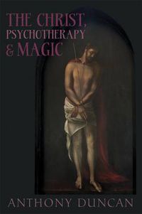 Cover image for The Christ, Psychotherapy and Magic: A Christian Appreciation of Occultism