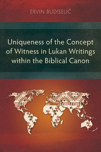 Cover image for Uniqueness of the Concept of Witness in Lukan Writings within the Biblical Canon