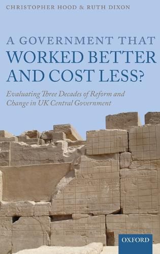 Cover image for A Government that Worked Better and Cost Less?: Evaluating Three Decades of Reform and Change in UK Central Government